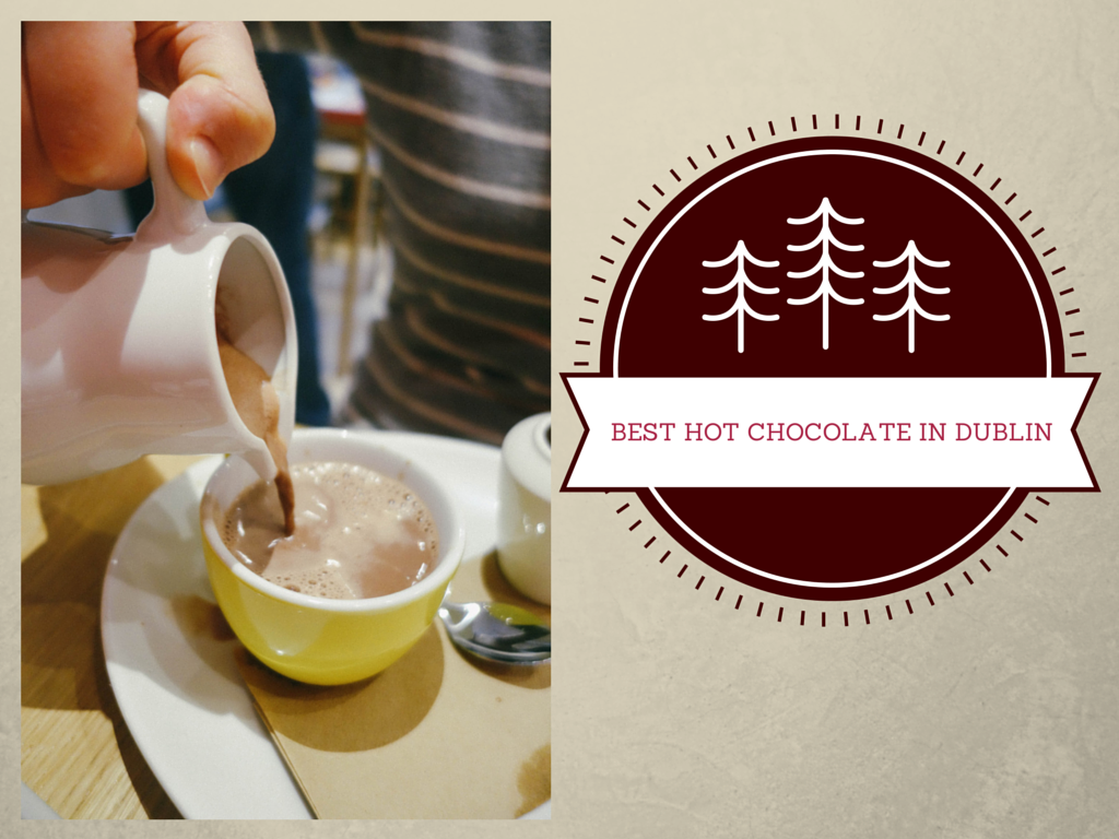 Best Hot Chocolate in Dublin French Foodie in Dublin Food Blog